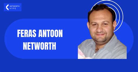 feras antoon networth|Feras Antoon Net Worth, Wife, Age, Religion And Bio。